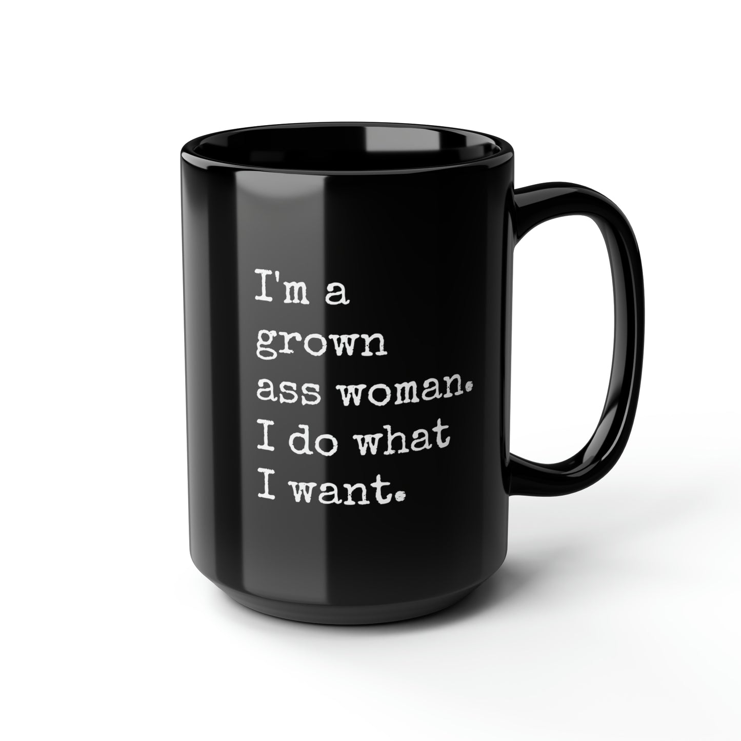 I'm A Grown Ass Woman I Do What I Want, Black Coffee Mug (15oz)