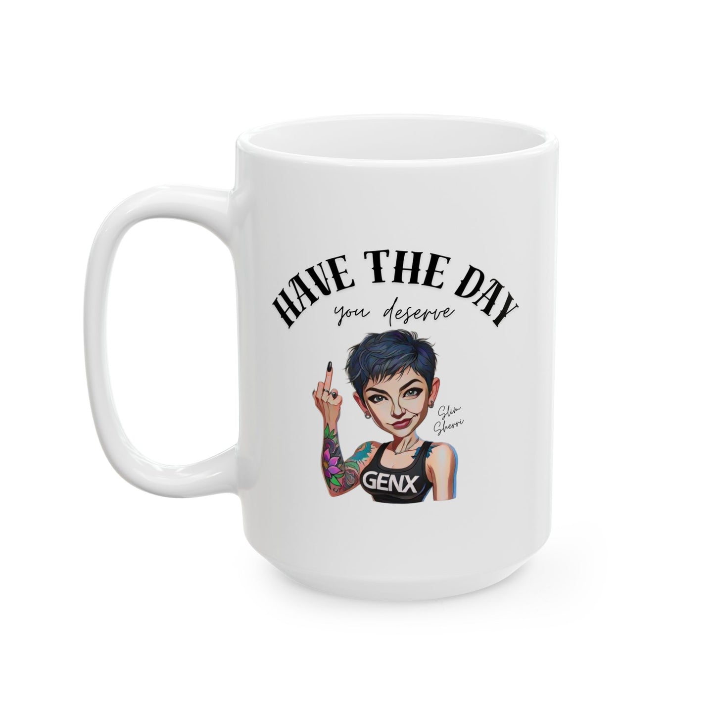 Slim Sherri Have The Day You Deserve Mug