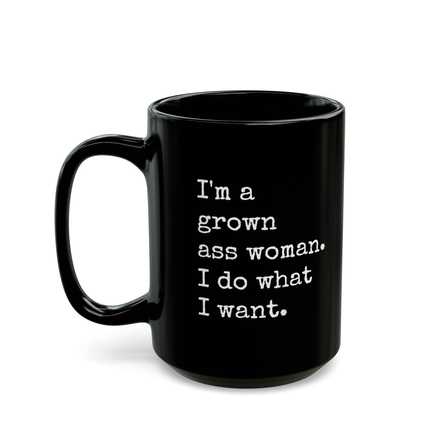 I'm A Grown Ass Woman I Do What I Want, Black Coffee Mug (15oz)