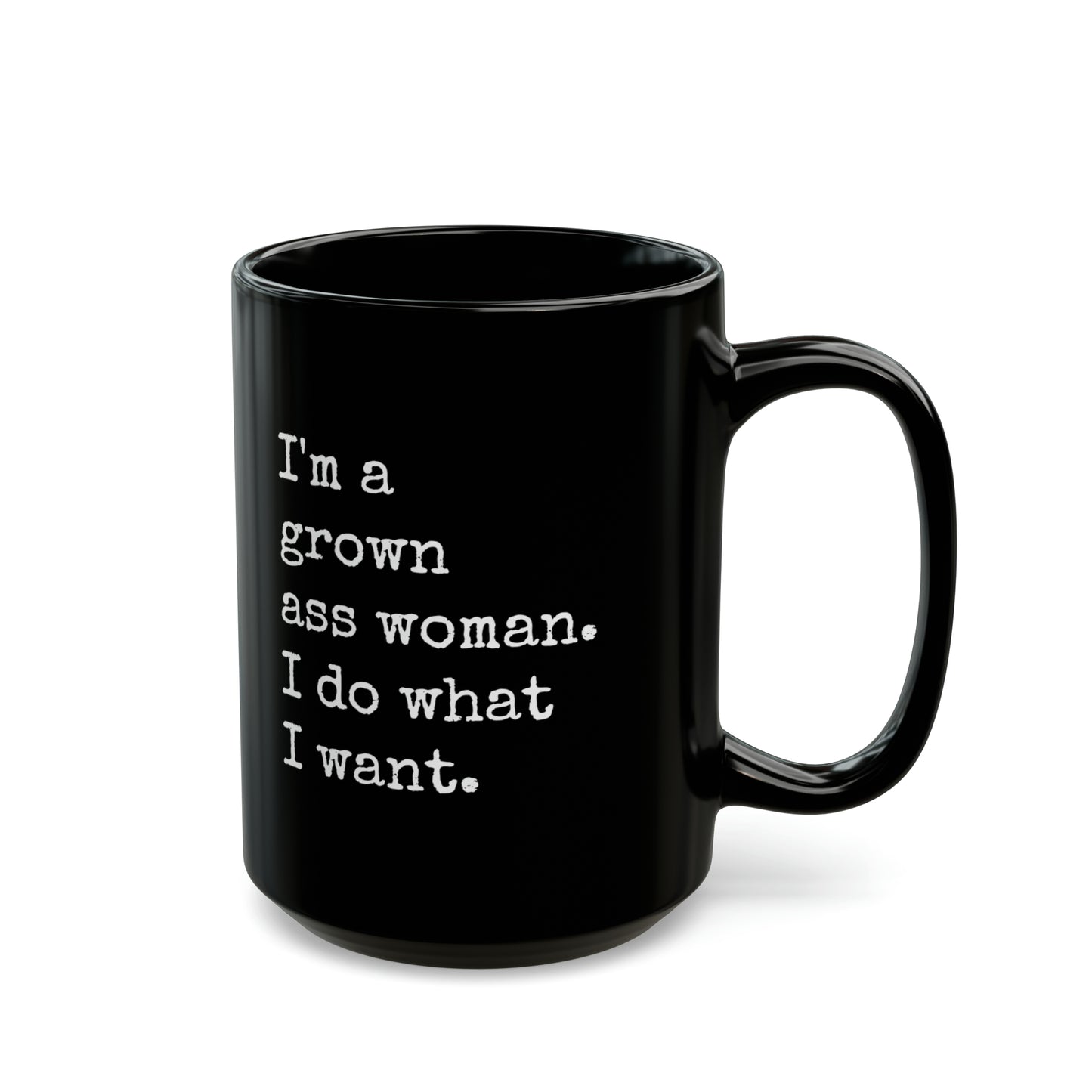 I'm A Grown Ass Woman I Do What I Want, Black Coffee Mug (15oz)