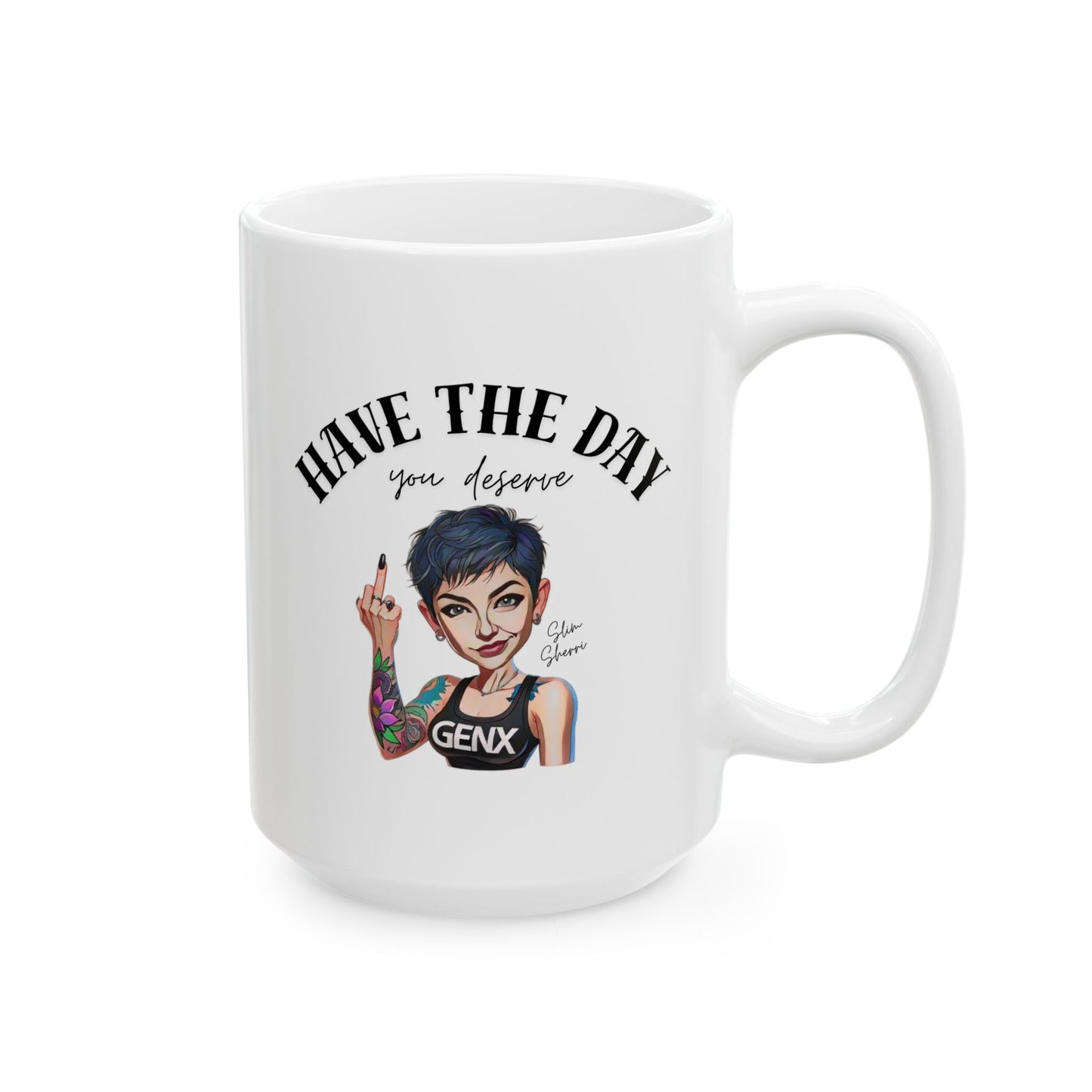 Slim Sherri Have The Day You Deserve Mug