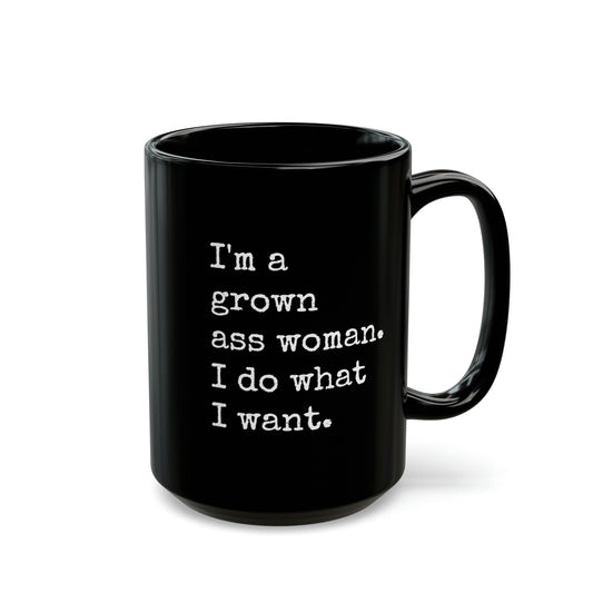 I'm A Grown Ass Woman I Do What I Want, Black Coffee Mug (15oz)