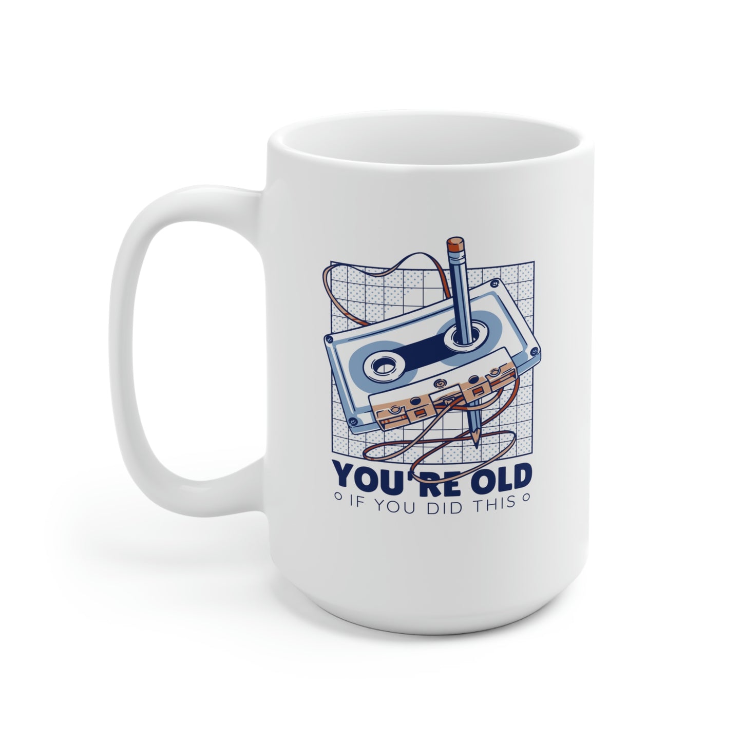 You're Old If You Did This 15oz Ceramic Mug