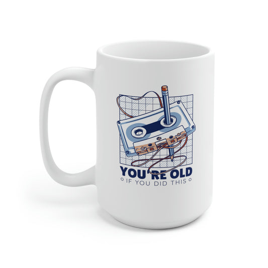 You're Old If You Did This 15oz Ceramic Mug