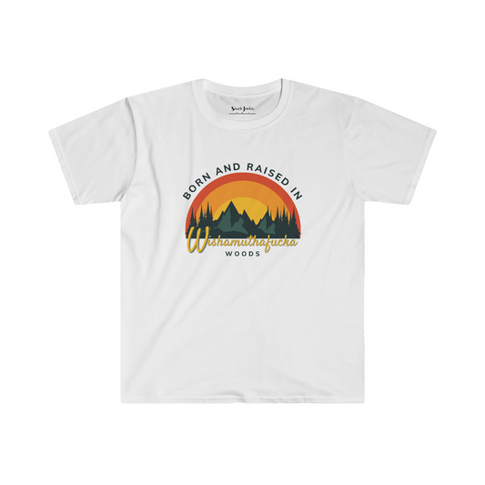 Born and Raised in Wishamuthafucka Woods Softstyle Snark Junkie T-shirt