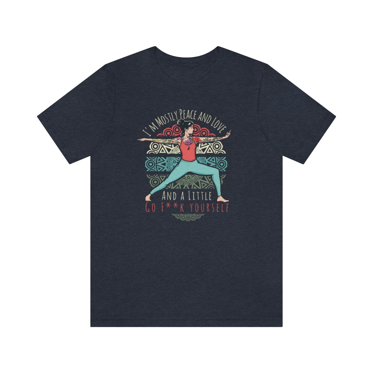 I'm Mostly Peace Love and Go F*ck Yourself Snark Junkie Tee