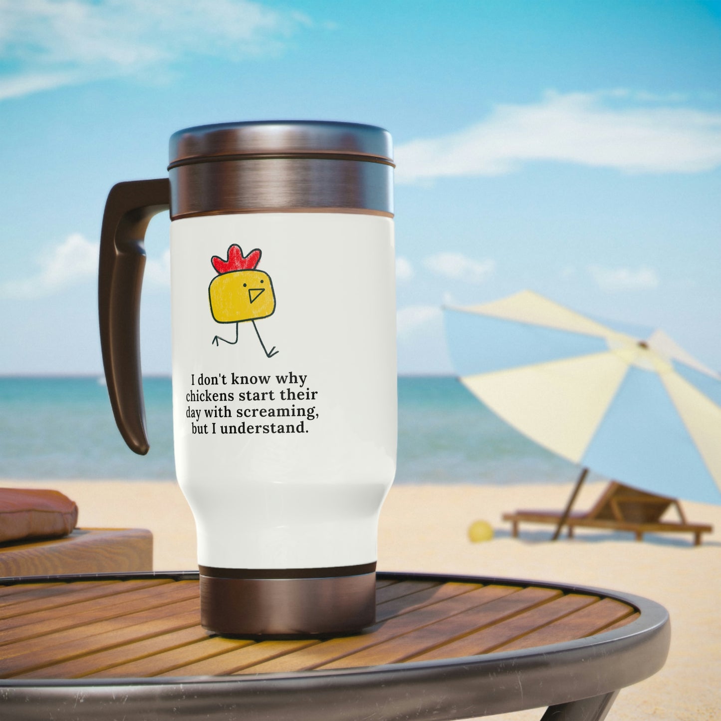 I Don't Know Why Chickens Start Their Day Screaming Travel Mug with Handle, 14oz