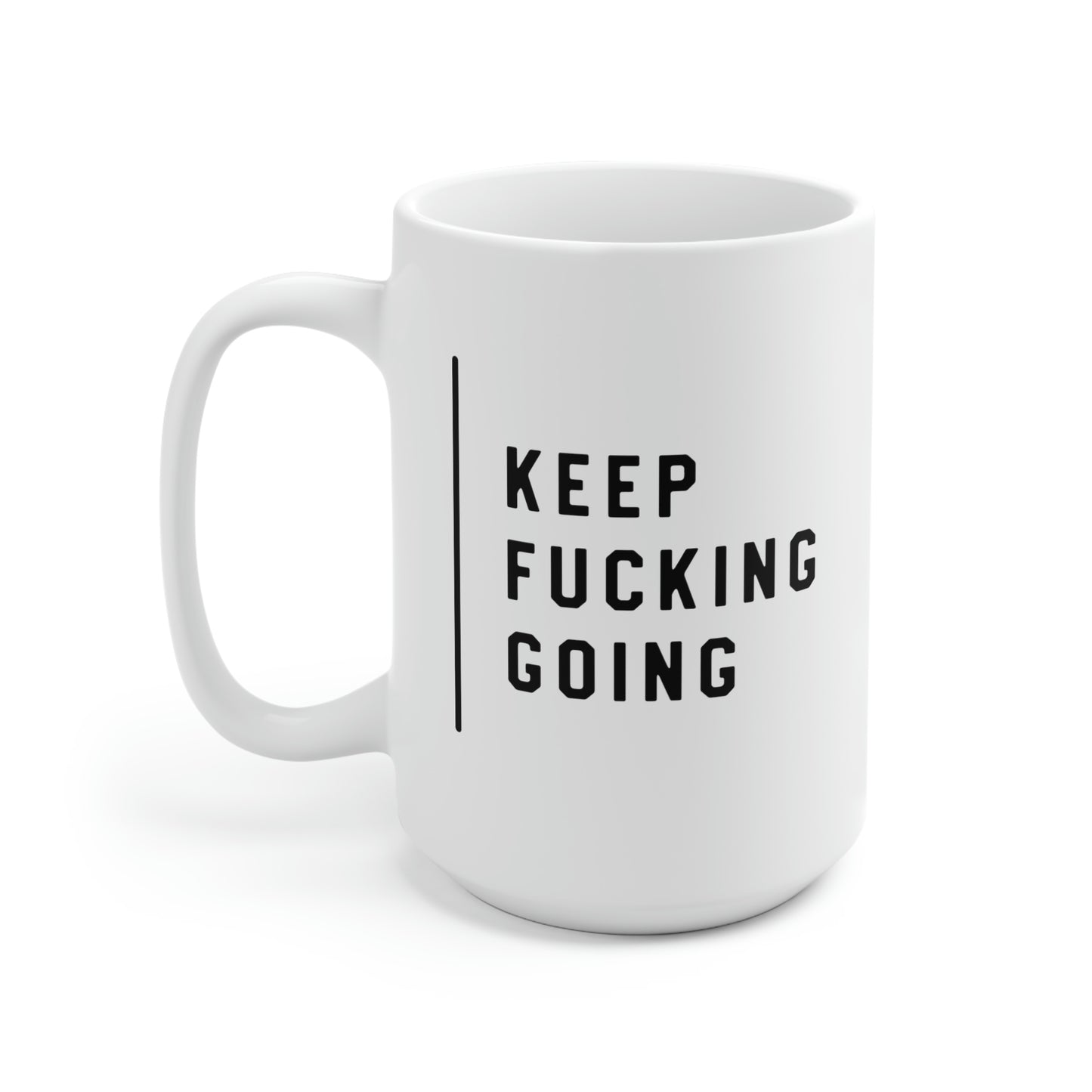 Keep Fucking Going 15oz Ceramic Coffee Mug