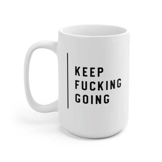 Keep Fucking Going 15oz Ceramic Coffee Mug