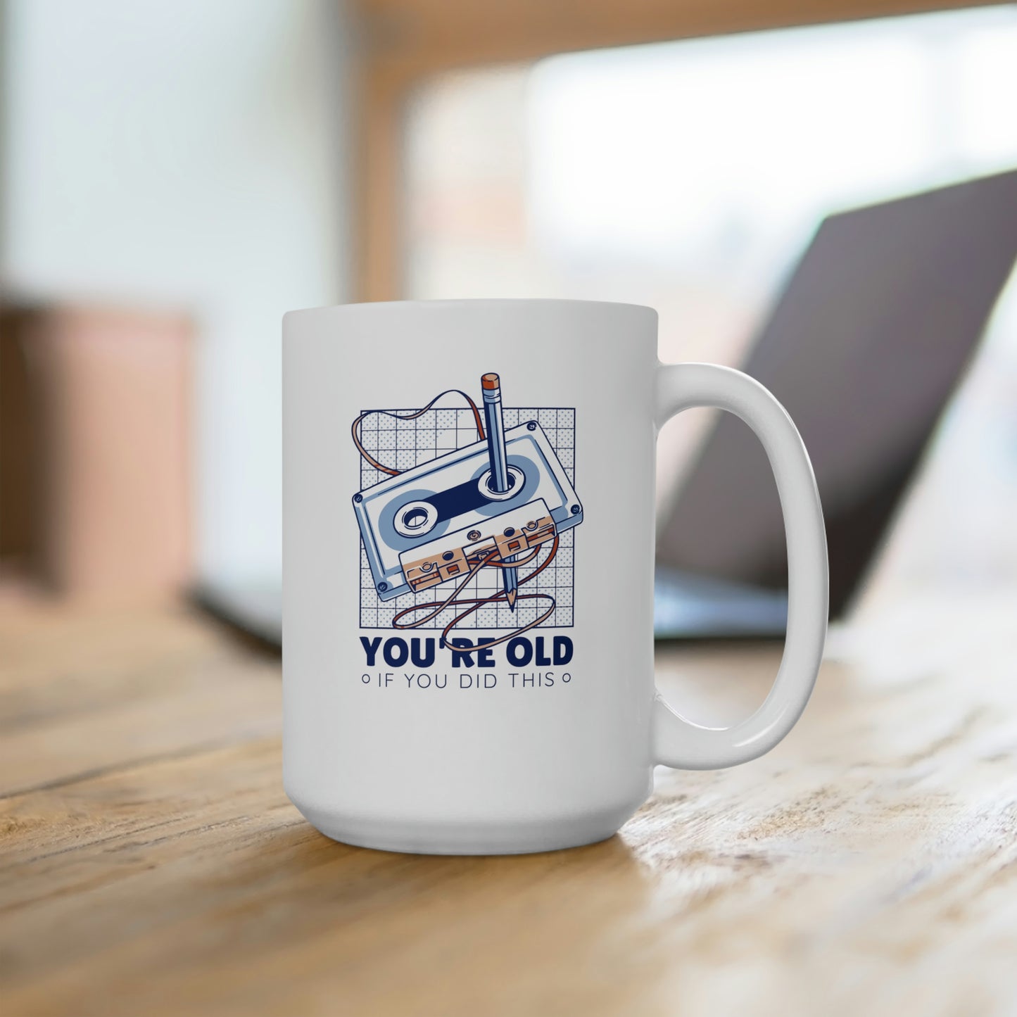 You're Old If You Did This 15oz Ceramic Mug