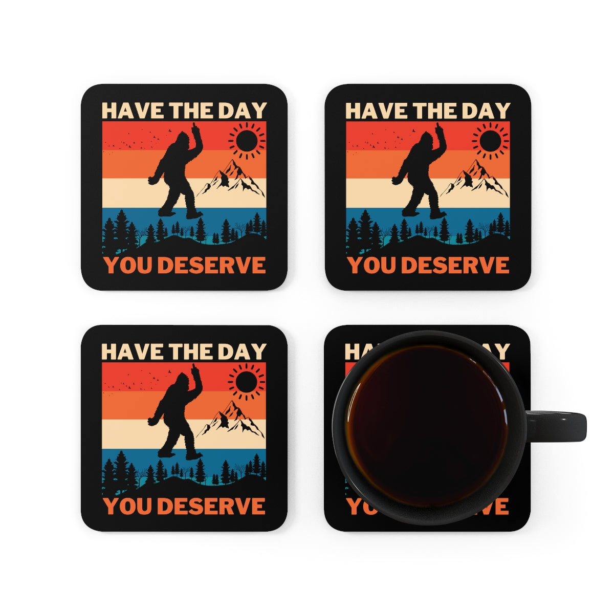Have The Day You Deserve Sasquatch Coaster 4pc Set