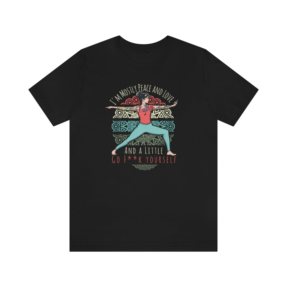 I'm Mostly Peace Love and Go F*ck Yourself Snark Junkie Tee