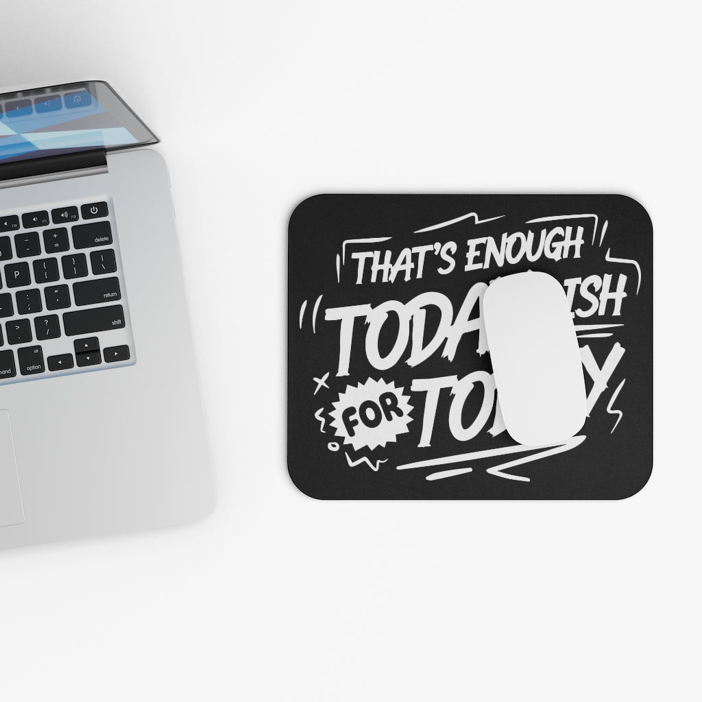 That's Enough Todayish For Today Mouse Pad (Rectangle)