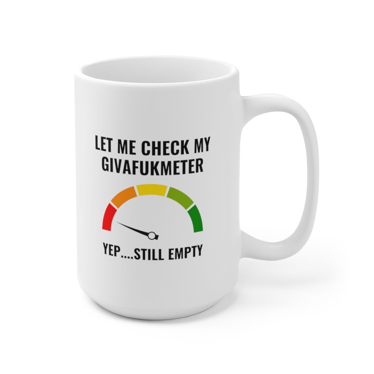 Let Me Check My Givafukmeter 15oz Ceramic Mug