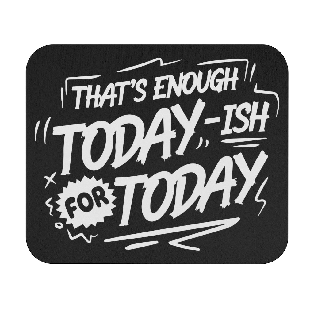 That's Enough Todayish For Today Mouse Pad (Rectangle)