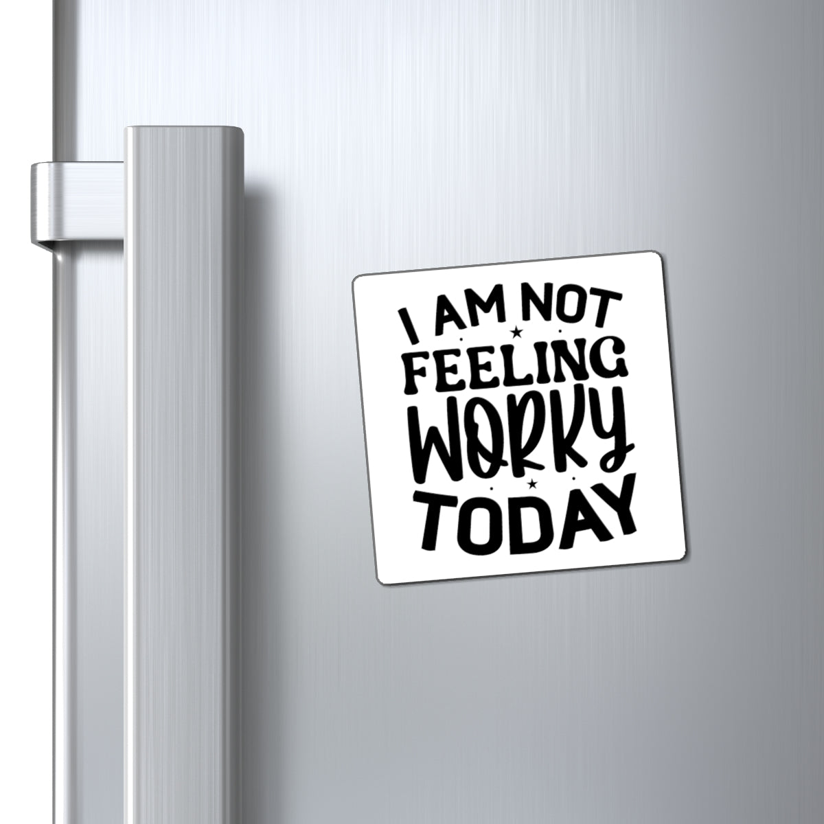 I am not feeling worky today Magnet