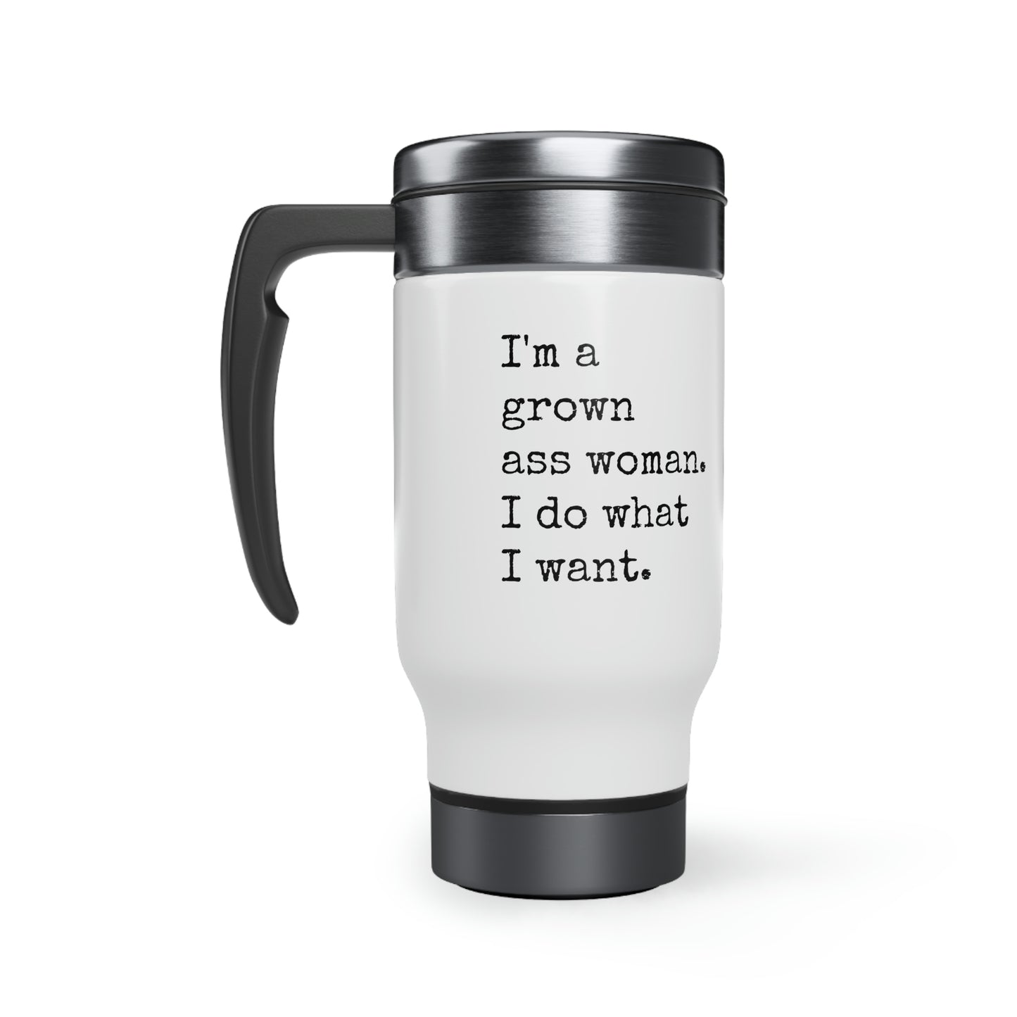 I'm A Grown Ass Woman I Do What I Want Travel Mug with Handle, 14oz