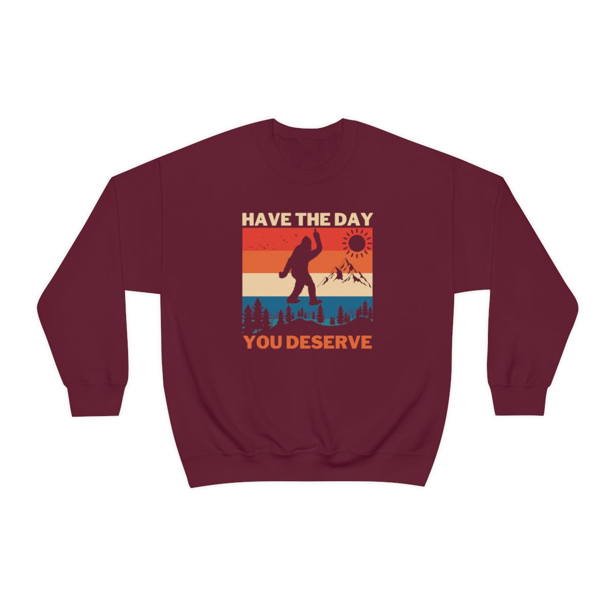 Have The Day You Deserve Bigfoot Unisex Crewneck Sweatshirt