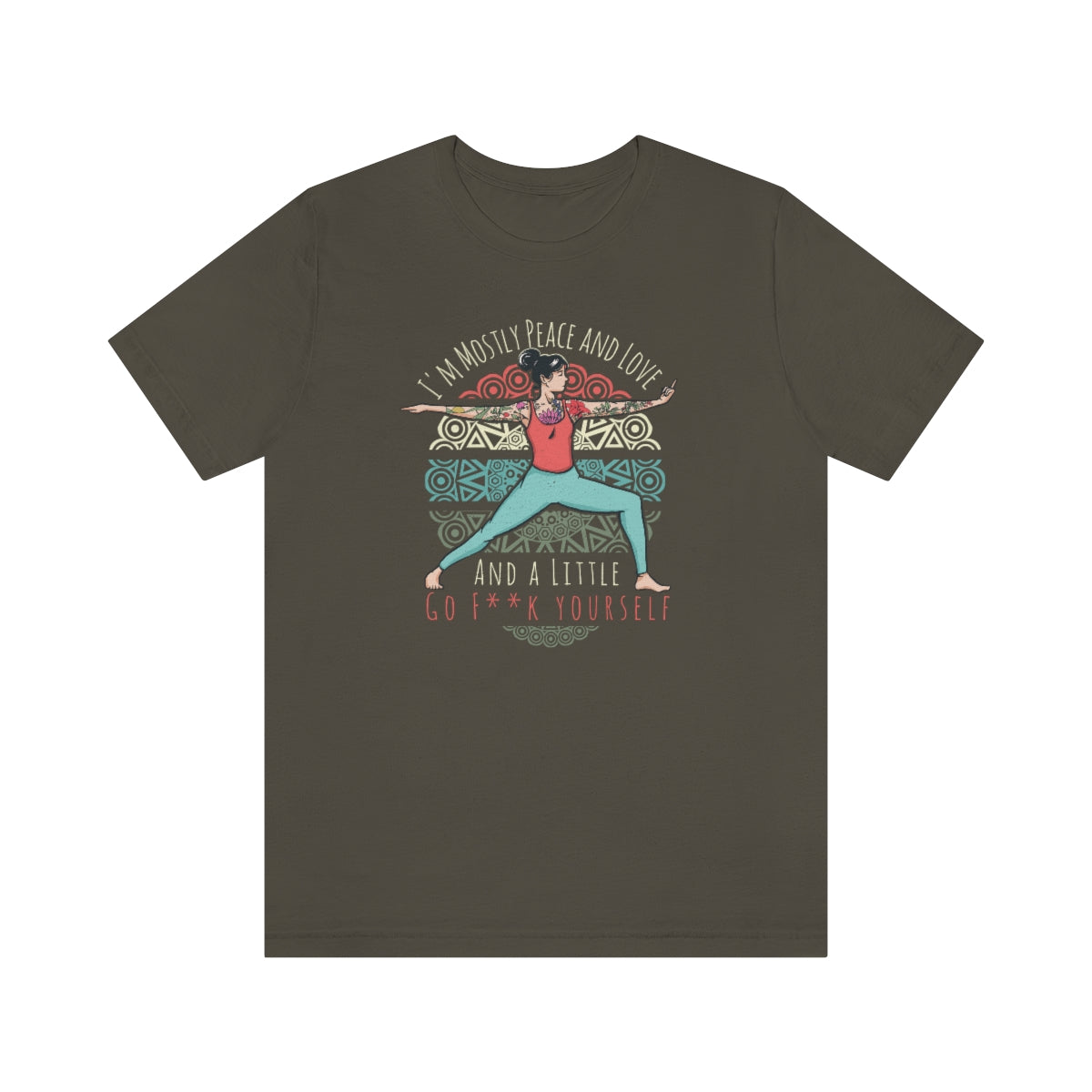 I'm Mostly Peace Love and Go F*ck Yourself Snark Junkie Tee