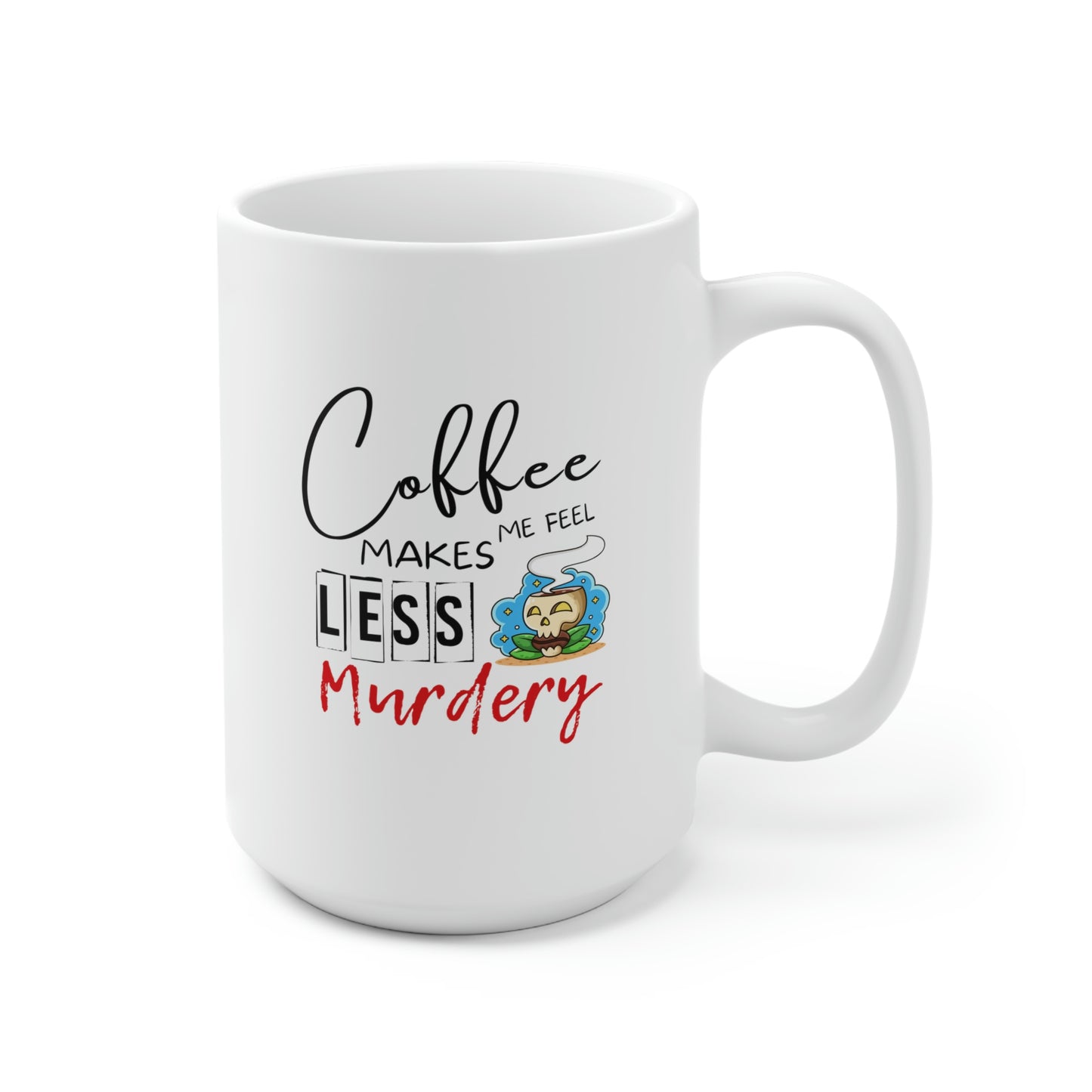 Coffee Makes Me Feel Less Murdery 15oz Ceramic Coffee Mug