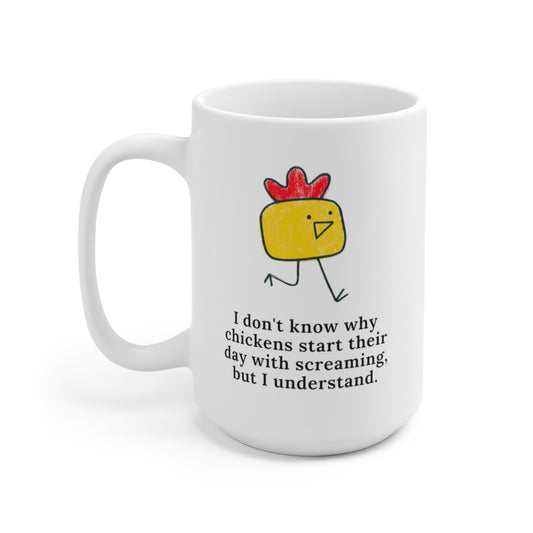I Don't Know Why Chickens Start 15oz Ceramic Coffee Mug