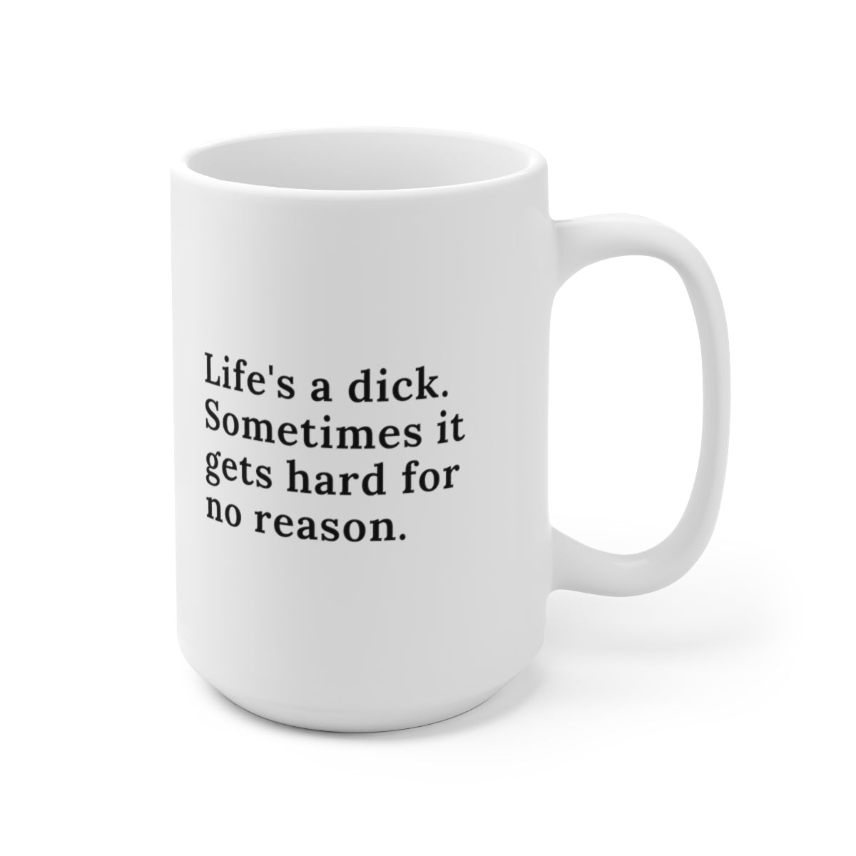 Life's A Dick 15oz Ceramic Coffee Mug