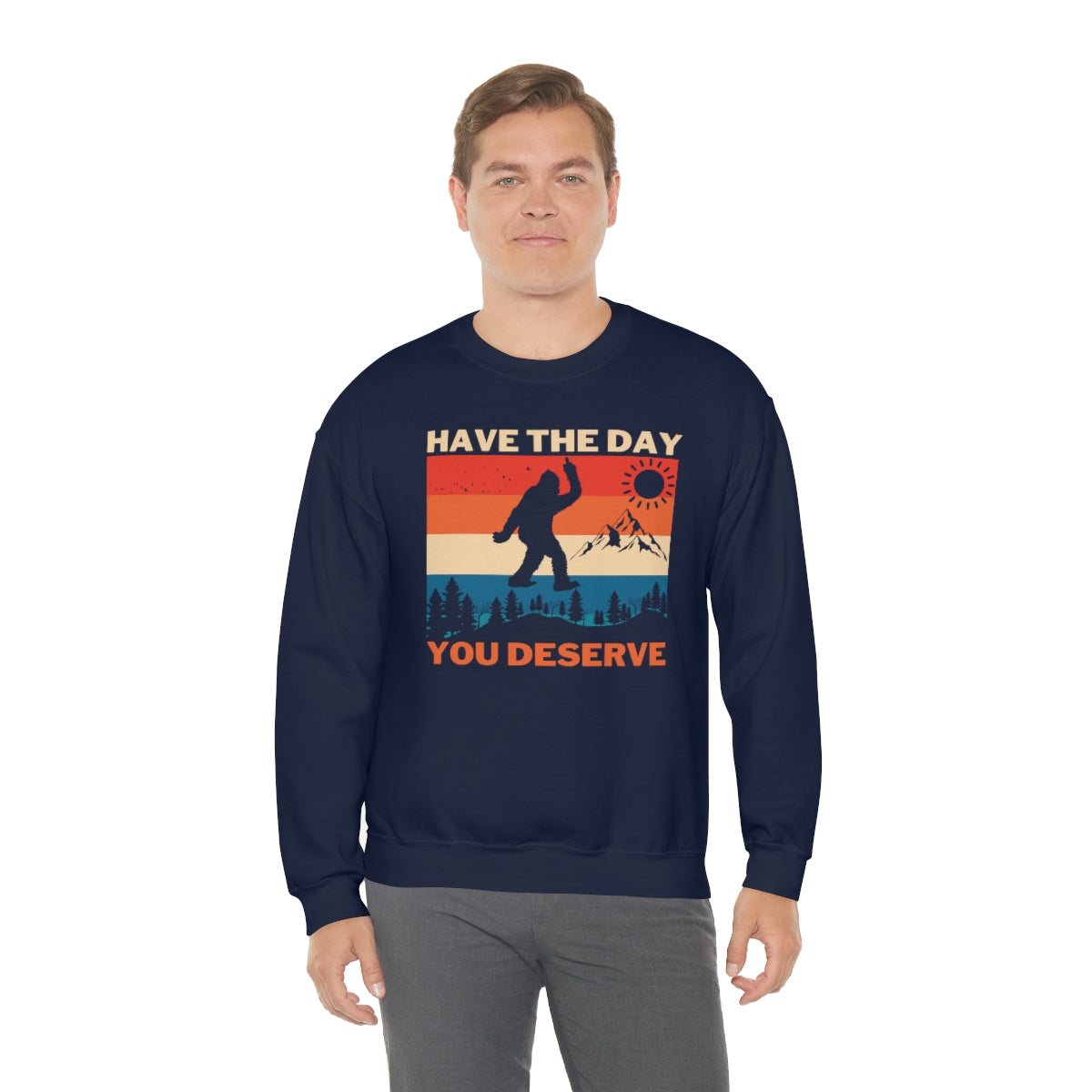 Have The Day You Deserve Bigfoot Unisex Crewneck Sweatshirt