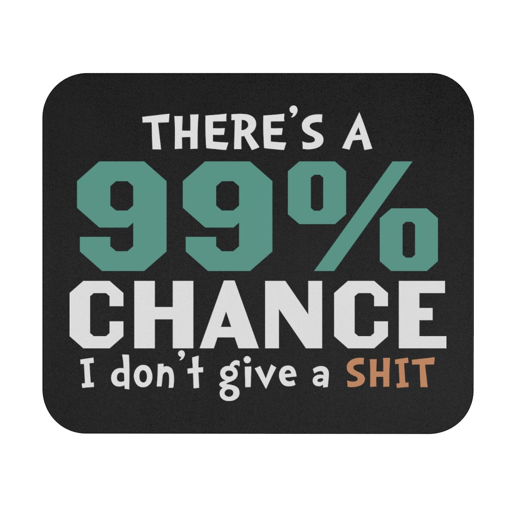 There's a 99% Chance I Don't Give A Shit Mouse Pad (Rectangle)