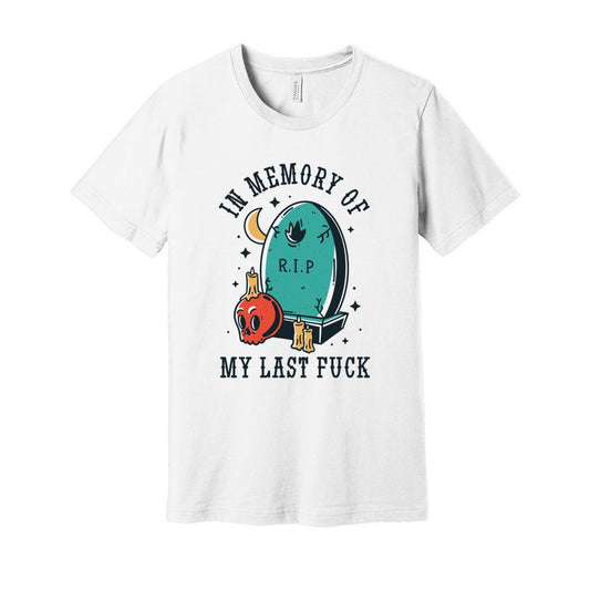 In Memory of my Last Fuck Snark Junkie T-shirt