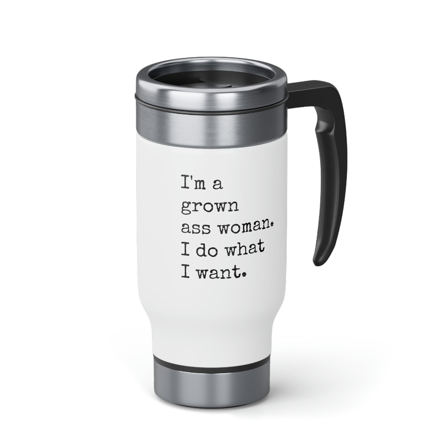 I'm A Grown Ass Woman I Do What I Want Travel Mug with Handle, 14oz