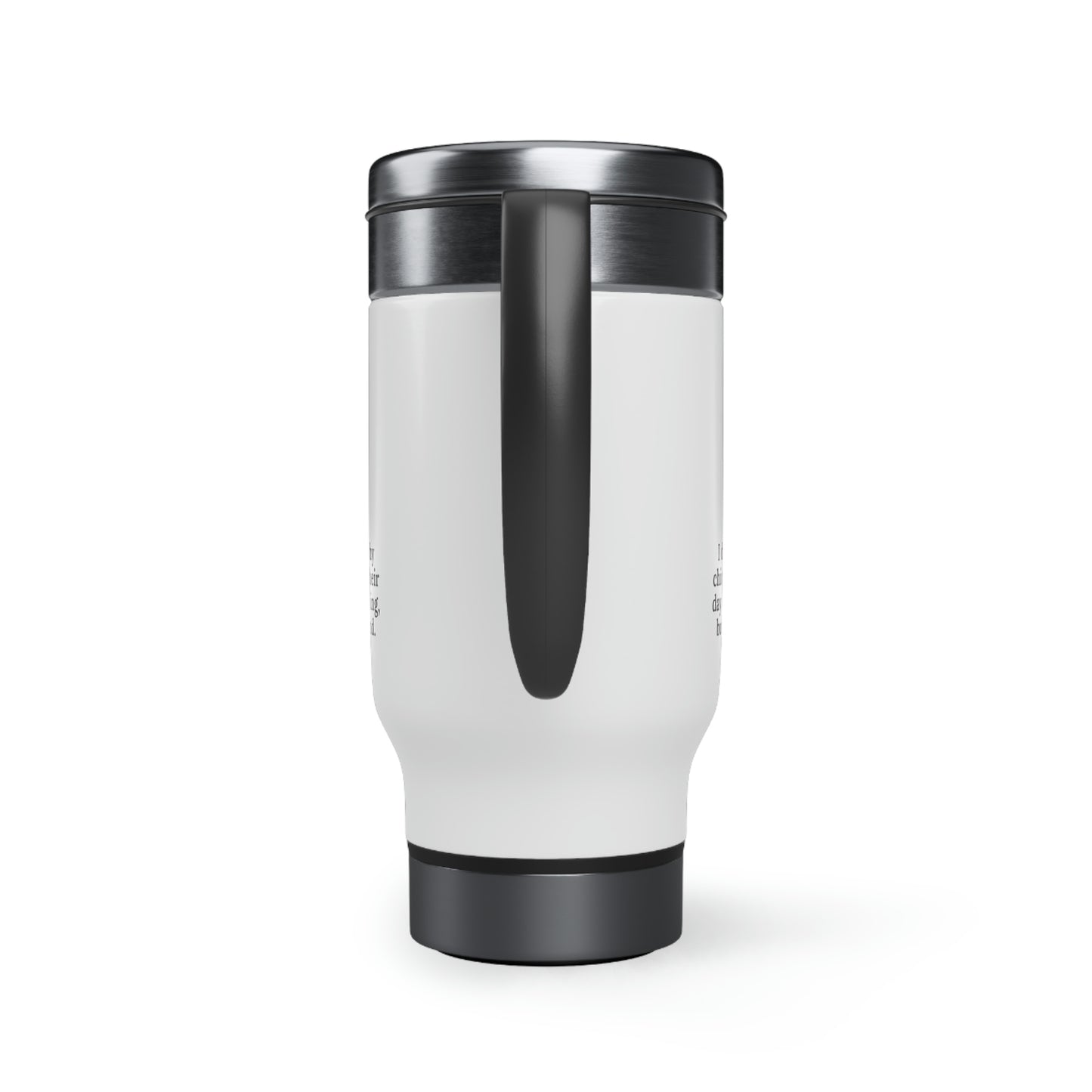 I Don't Know Why Chickens Start Their Day Screaming Travel Mug with Handle, 14oz