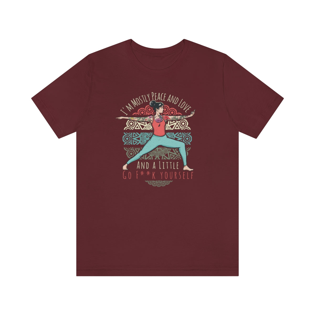 I'm Mostly Peace Love and Go F*ck Yourself Snark Junkie Tee