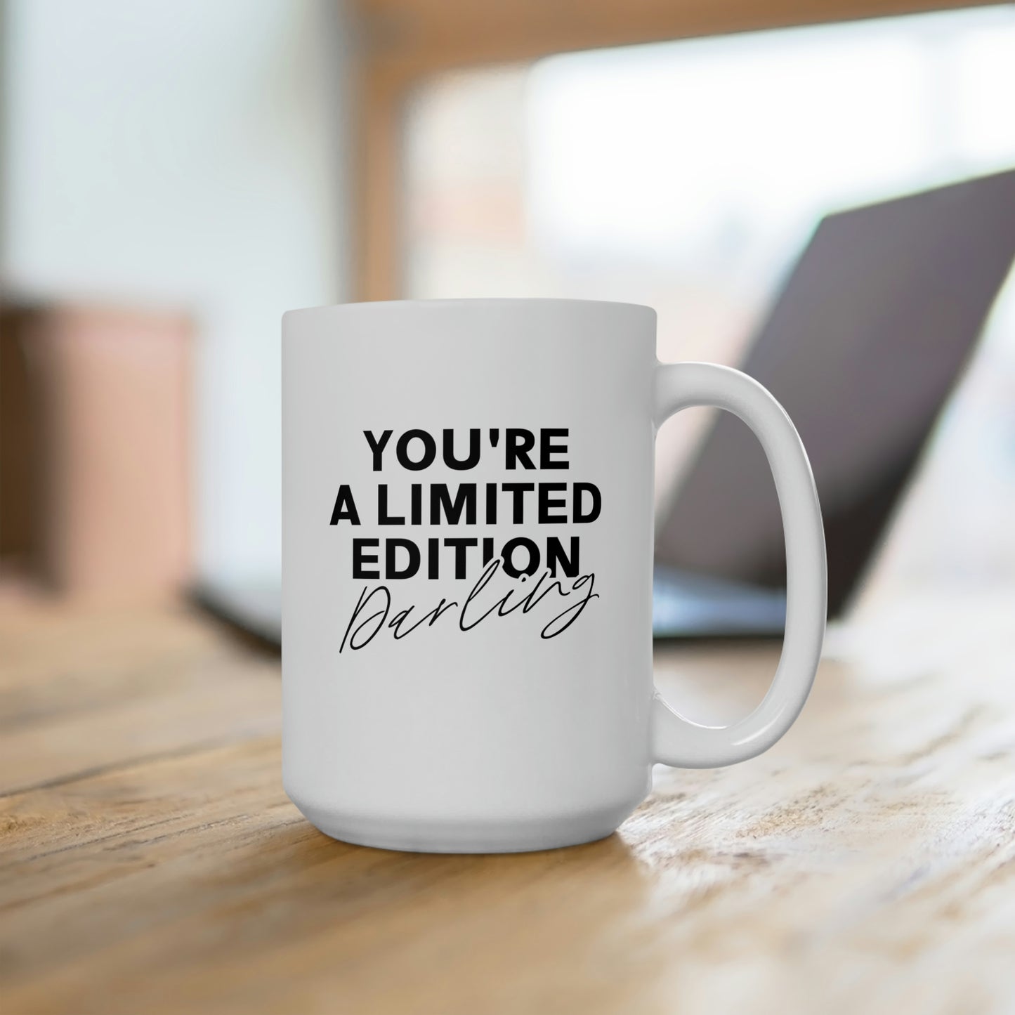 You're A Limited Edition Darling 15oz Ceramic Coffee Mug