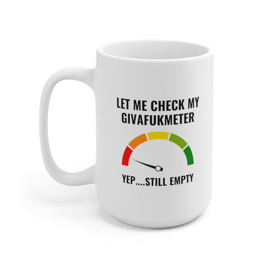 Let Me Check My Givafukmeter 15oz Ceramic Mug