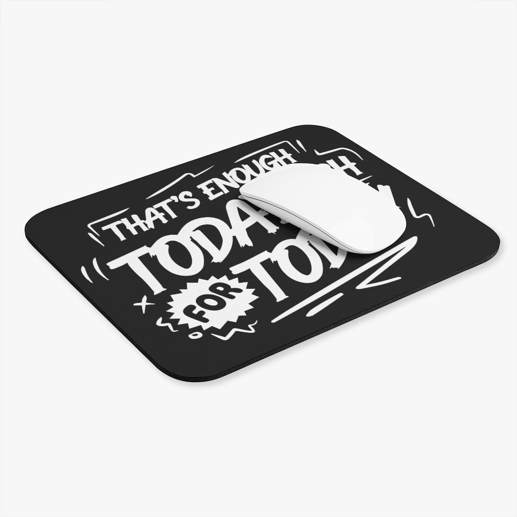 That's Enough Todayish For Today Mouse Pad (Rectangle)