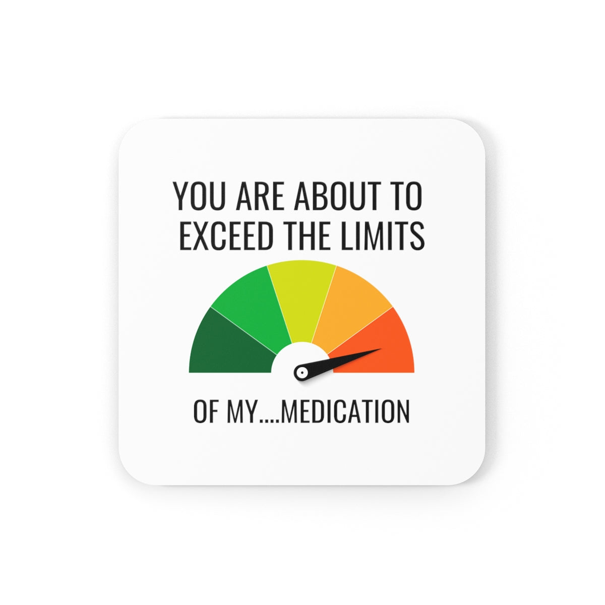 You Are About To Exceed The Limits Of My Medication Coasters 4pc Set