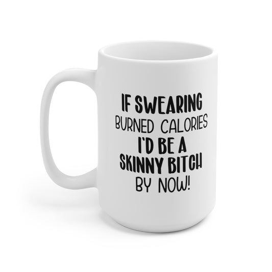If swearing burned calories Coffee Mug 15oz Ceramic Mug