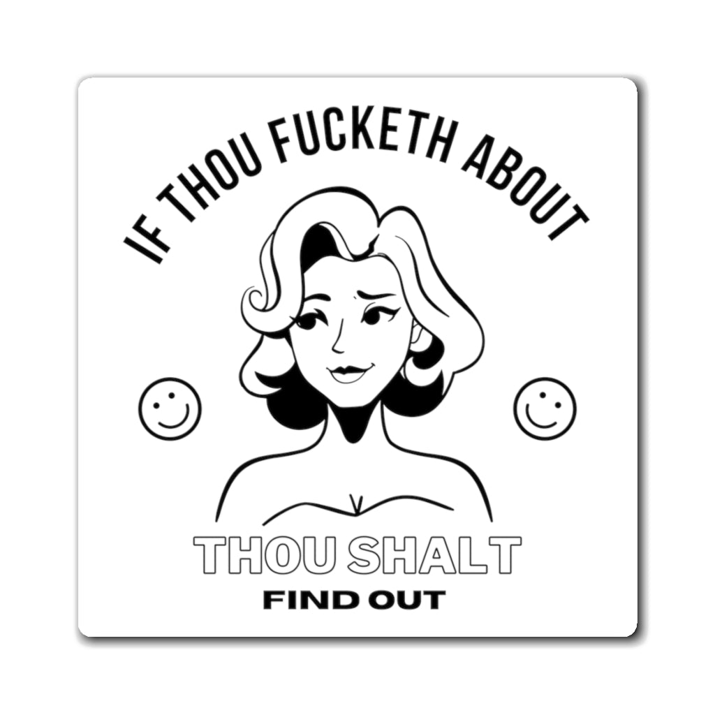 If Thou Fucketh About Thou Shalt Find Out 3X3 Magnet