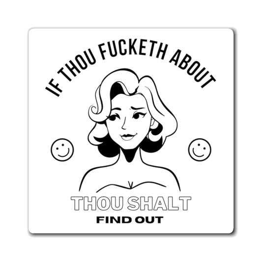 If Thou Fucketh About Thou Shalt Find Out 3X3 Magnet