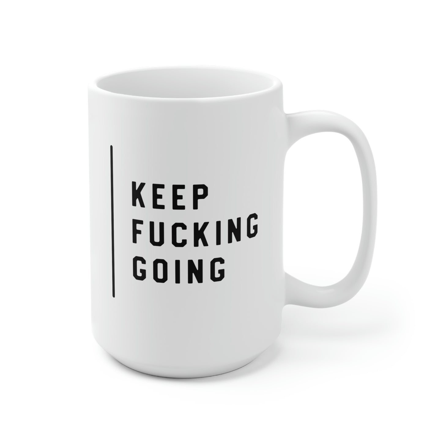 Keep Fucking Going 15oz Ceramic Coffee Mug