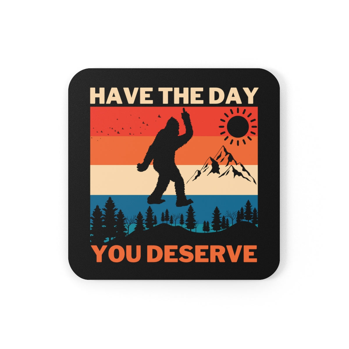Have The Day You Deserve Sasquatch Coaster 4pc Set