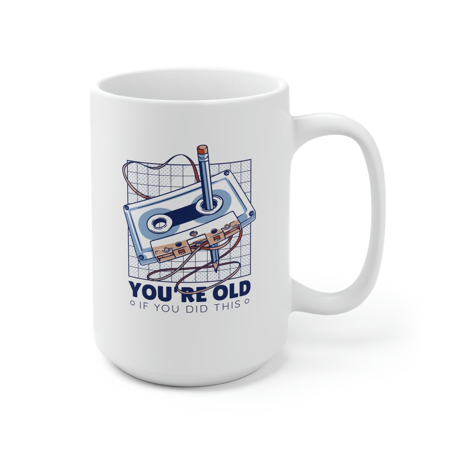 You're Old If You Did This 15oz Ceramic Mug