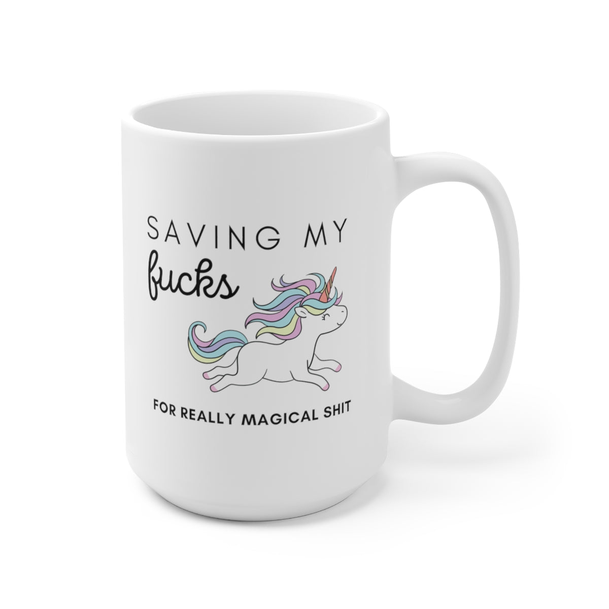 Saving My Fucks For Really Magical Shit 15oz Ceramic Mug
