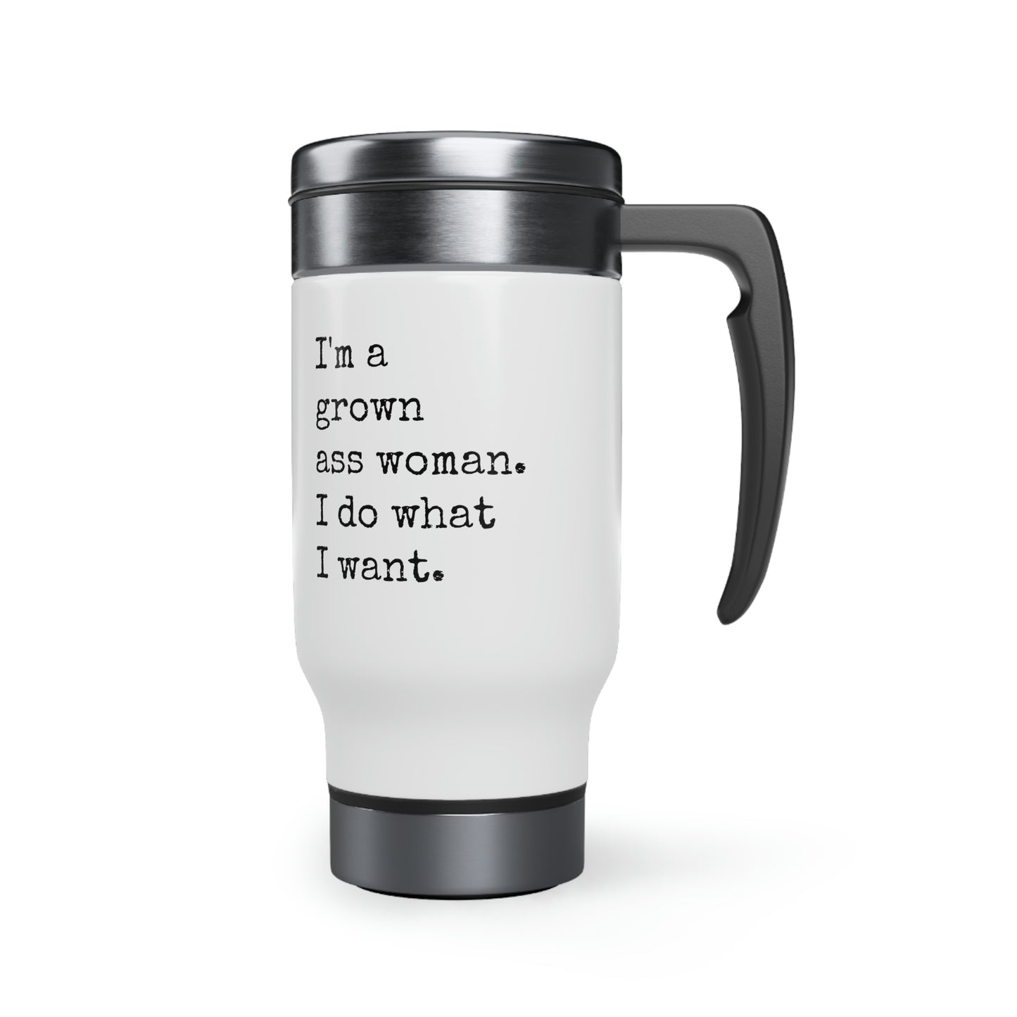 I'm A Grown Ass Woman I Do What I Want Travel Mug with Handle, 14oz