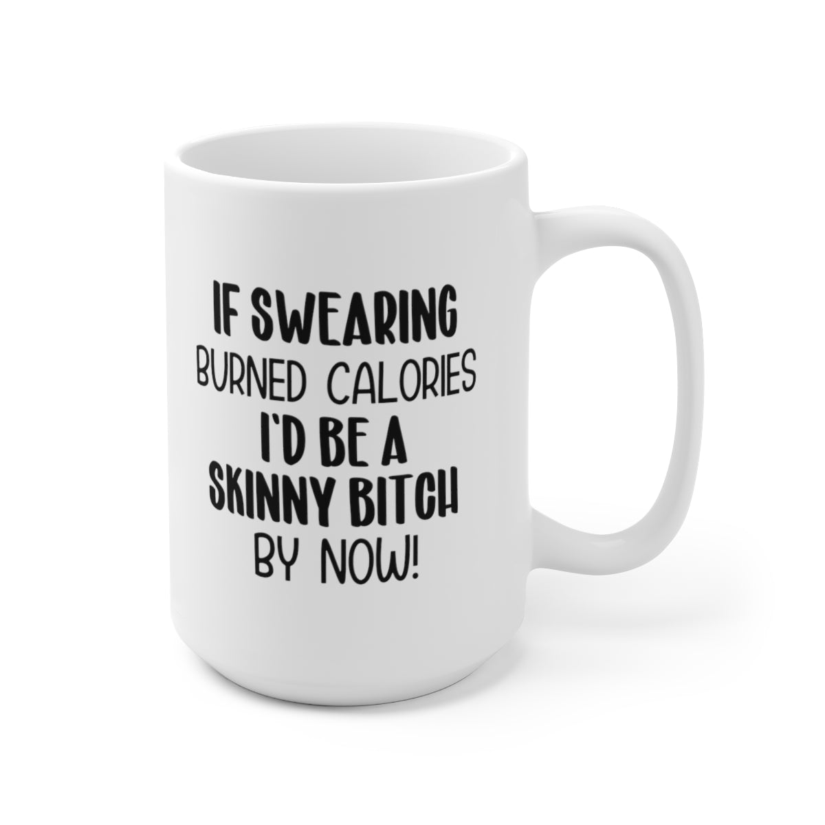 If swearing burned calories Coffee Mug 15oz Ceramic Mug