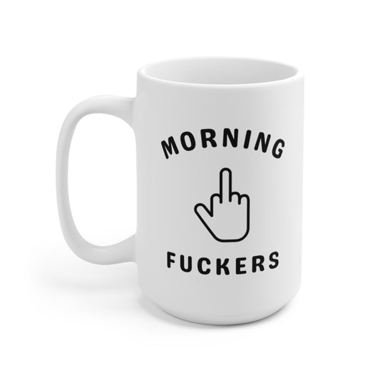 Morning Fuckers 15oz Ceramic Mug