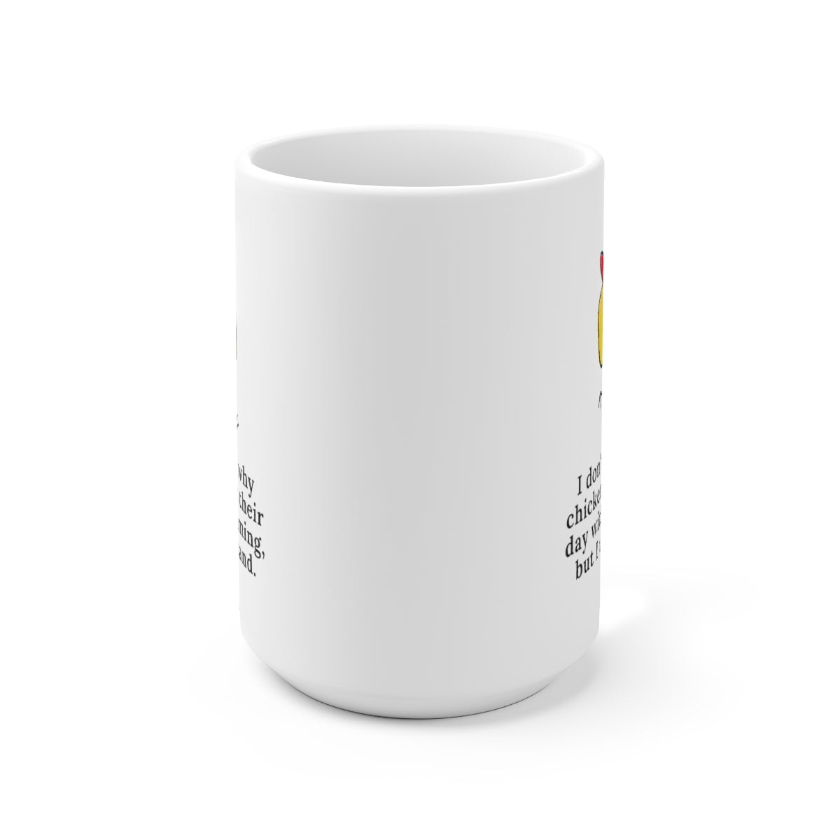 I Don't Know Why Chickens Start 15oz Ceramic Coffee Mug