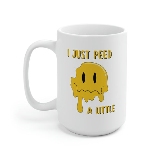 I Just Peed A Little 15oz Ceramic Mug