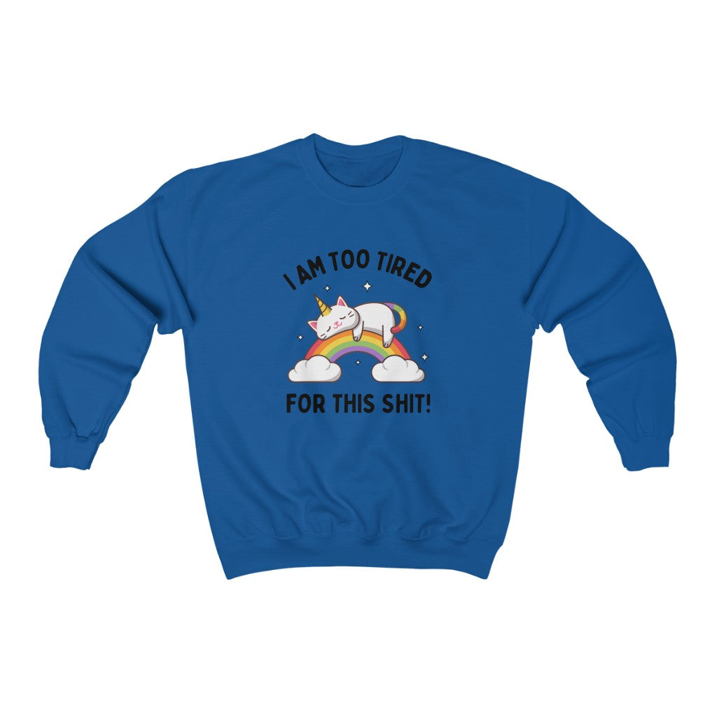 I'm Too Tired For This Shit Unisex Crewneck Sweatshirt