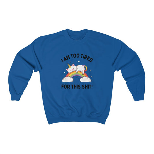 I'm Too Tired For This Shit Unisex Crewneck Sweatshirt